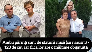 Ambii părinți sunt de statură mică (cu nanism) - 120 de cm, iar fiica lor are o înălțime obișnuită