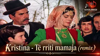 Kristina - të rriti mamaja (remix) 