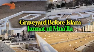 Jannat Al Malla Makkah ka Tareekh E islam se bhi Phly ka Qabristan