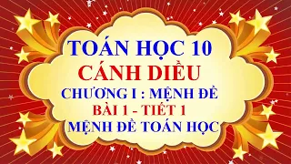 Toán học lớp 10 - Cánh Diều - Chương 1 - Bài 1 - Mệnh đề toán học - Tiết 1