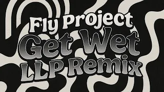 Fly Project - Get Wet (LLP Remix) | Official Remix 2025