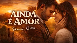 Ainda é Amor — Vozes do Sertão (Música Autoral Completa)