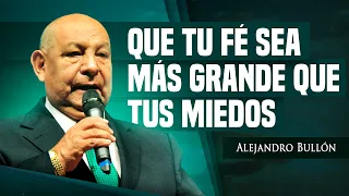 Pr. Bullón - Que Tu Fé Sea Más Grande Que Tus Miedos