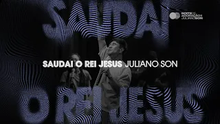 Juliano Son | Saudai o Rei Jesus | Noite de Adoração II (Ao Vivo em São Paulo)