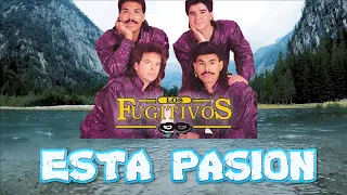 LOS FUGITIVOS-ESTA PASION (LETRA/LYRICS)