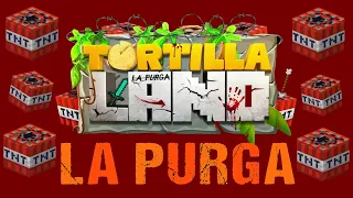 🥞TORTILLALAND🥞 LA PURGA, ADIOS HUERTO FOCUS E ISLA DE 8 👿
