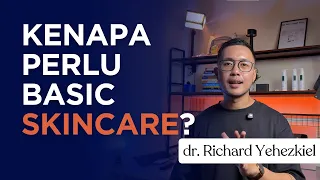Kenapa kita perlu basic skincare? - Dokter Richard