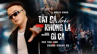 TẤT CẢ HOẶC KHÔNG LÀ GÌ CẢ (REMIX) - CAO THÁI SƠN x DƯƠNG HOÀNG VŨ | MUSIC VIDEO