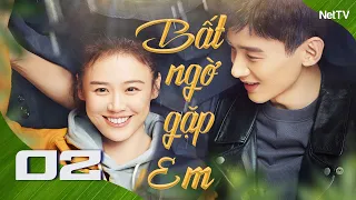 BẤT NGỜ GẶP EM - Tập 02 [Thuyết Minh] Phim Ngôn Tình Đẹp, Siêu Ngọt Ngào, Lãng Mạn Nhất