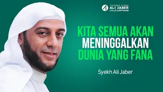 KITA SEMUA AKAN MENINGGALKAN DUNIA YANG FANA INI- SYEKH ALI JABER Rahimahullah #KajianIslam