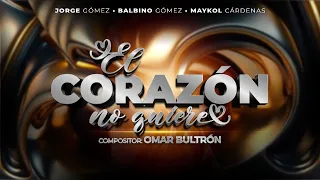 El Corazón No Quiere - Jorge & Balbino Gómez