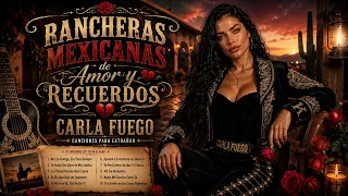 Rancheras Mexicanas de Amor y Recuerdos 💔🌵 Carla Fuego | Canciones Para Extrañar