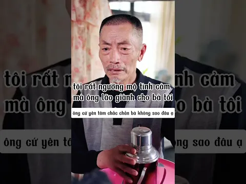 tôi rất ngưỡng mộ tình cảm mà ông lão giành cho bà tôi