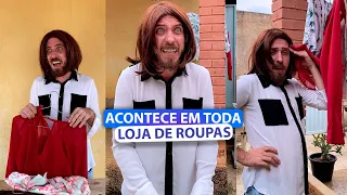 COISAS QUE ACONTECEM EM LOJAS DE ROUPAS