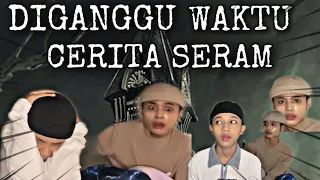 SERAM | AKU KENE GANGGU WAKTU TENGAH CERITA SERAM😭😰