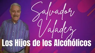 **SALVADOR VALADEZ**  -LOS HIJOS DE LOS ALCOHÓLICOS--🍺👪