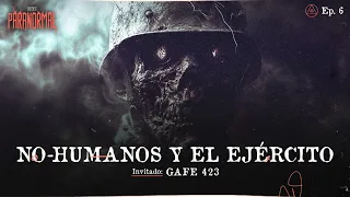 NO-HUMANOS Y EL EJÉRCITO | Invitado: GAFE 423 - T3 E06