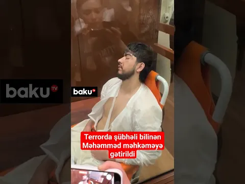 Terrorda şübhəli bilinən Məhəmməd məhkəməyə gətirildi