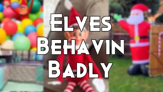 Elves Behavin Badly Pranks
