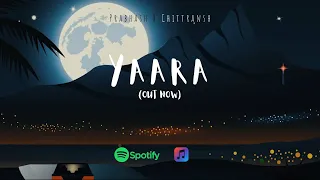 YAARA - Prabhash Joshi | Chittransh Khalotiya | ft.Shreyam Hemanta,AJMUXIC | Latest Hit Songs 2022