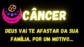 ♋️CÂNCER✝️DEUS VAI TE AFASTAR DA SUA FAMÍLIA, POR UM MOTIVO...