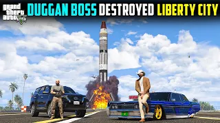 DUGGAN BOSS DESTROYED LIBERTY CITY WITH A BOMB | GTA5