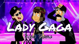 LADY GAGA El chavo ft Don Ramón & Kiko Pluma