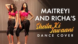 Sheila Ki Jawani Song Dance Cover | Maitreyi Ramakrishnan, Richa Moorjani | Dance Performance