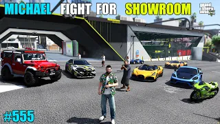GTA 5 : MICHEAL FIGHT FOR NEW LUXURY SHOWROOM | GTA 5 GAMEPLAY #555