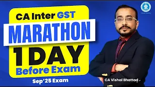 CA Inter GST | Marathon Revision | One Day before Exam Sep 25 | By CA Vishal Bhattad