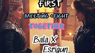 Bala ⚔️ Esrigun -their first meeting👭 /fight⚔️ together#balahatun #esrigun #kurulusosman #bellaedits