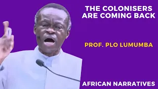 African Leaders Are Not Honourable | The Colonisers Are Coming Back | Professor PLO Lumumba