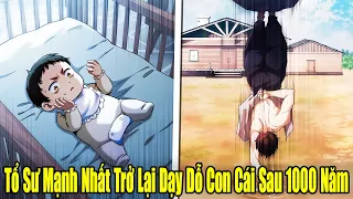 Full Phần 1 | Tổ Sư Gia Mạnh Nhất Trở Lại Dạy Dỗ Lũ Con Cái Yếu Ớt Sau 1000 Năm | Review Truyện