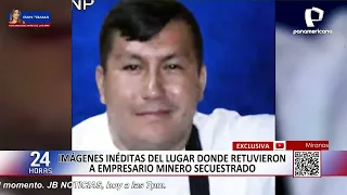 Revelan detalles del lugar donde estuvo secuestrado el empresario Jenns Lara