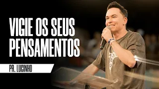 Vigie os seus pensamentos | Pr. Lucinho