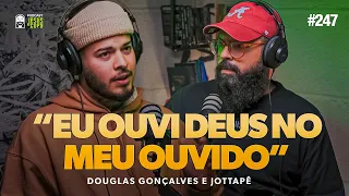 JOTTAPÊ (Ex cantor de Funk) no Podcast JesusCopy com Douglas Gonçalves #247