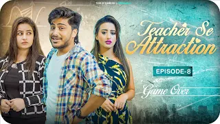 Teacher Se Attraction | Ep08 - GameOver | New Web Series | This is Sumesh