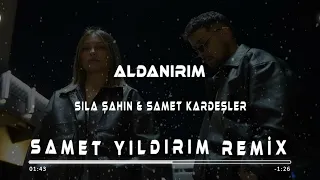 Sıla Şahin & Samet Kardeşler - Aldanırım ( Samet Yıldırım Remix )