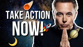Elon Musk - TAKE ACTION NOW!