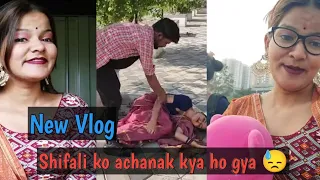 New Vlog ll Shifali Ko Achanak Ye Kya Hua 😓