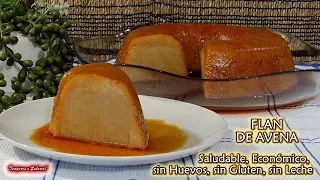 ECONÓMICO FLAN DE AVENA SIN HUEVOS SIN GLUTEN SALUDABLE SOLO 4 INGREDIENTES Y DELICIOSO
