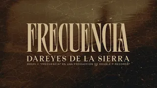 Frecuencia - Dareyes de la Sierra  (Lyric Video)