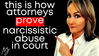 The Truth Revealed! How Attorneys Actually Prove Narcissistic Abuse in Court