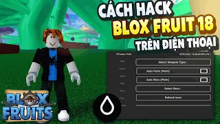 Cách Hack Blox Fruits 18 Trên Điện Thoại (AUTO FARM, AUTO RAID, MORE ) Không Bị kick