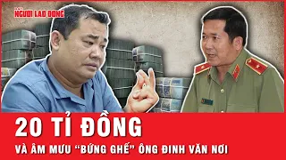 Dùng chiêu “nén bạc đâm toạc tờ giấy” để “bứng ghế” ông Đinh Văn Nơi | Hồ sơ vụ án