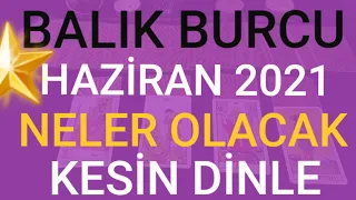 BALIK BURCU - HAZİRAN  2021 - NELER OLACAK - FIRSATLAR - HABERLER - İLİŞKİLER - BİLMENİZ GEREKENLER