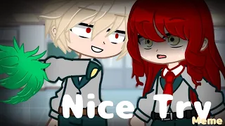 NICE TRY/meme/longer or my version/mha/bkdk🧡💚/