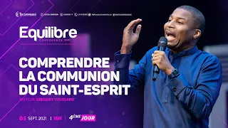 Comprendre la communion du Saint-Esprit. Pasteur GREGORY TOUSSAINT [Equilibre 2021 - Jour 04]
