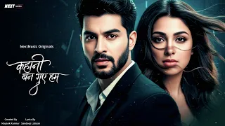 Kahani Ban Gaye Hum | Sad Romantic Hindi Song | Heartfelt Love Melody | NextMusic Originals