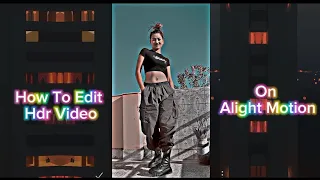 How To Edit HDR 4K Video On Alight Motion Tutorial|| How I Made XML Video || Alight Motion